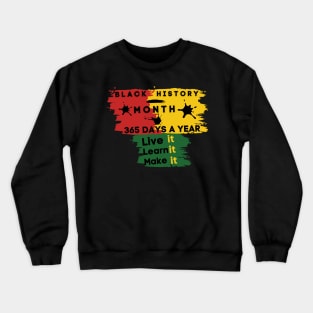 Black history month 2023 live it learn it make it 365 days a year Crewneck Sweatshirt